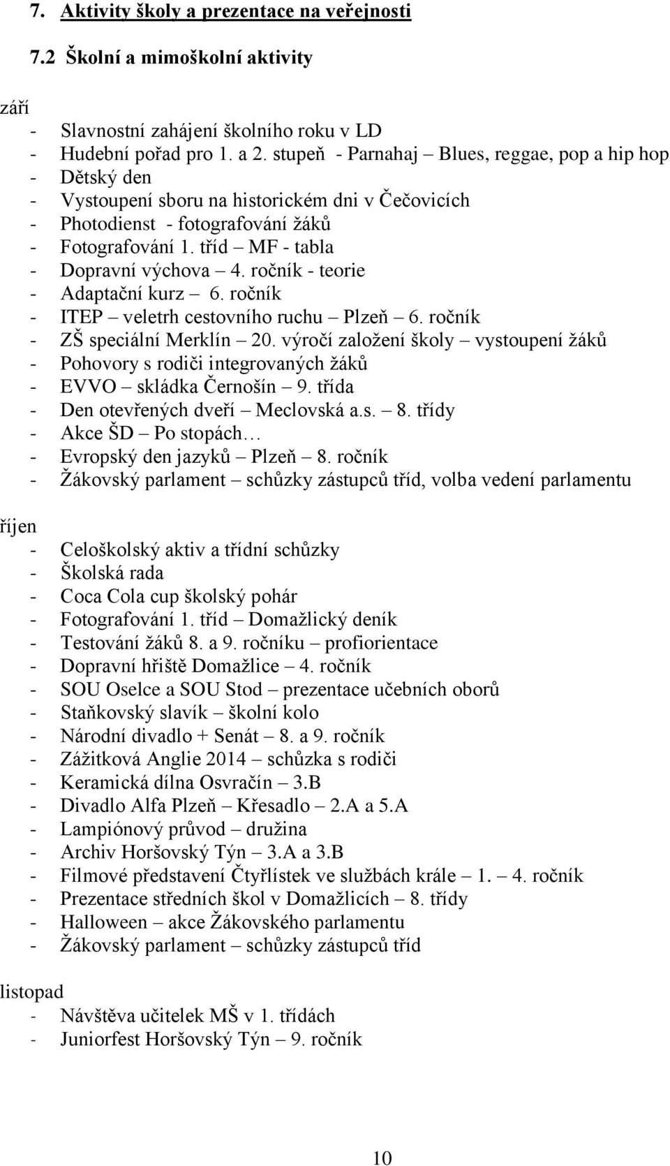 tříd MF - tabla - Dopravní výchova 4. ročník - teorie - Adaptační kurz 6. ročník - ITEP veletrh cestovního ruchu Plzeň 6. ročník - ZŠ speciální Merklín 2.