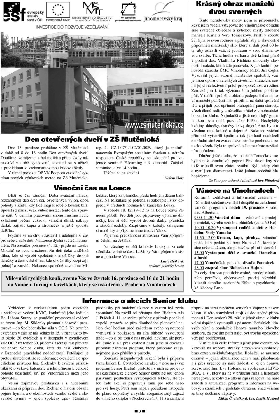 V r mci projektu OP VK Podpora zav dïnì systèmu nov ch v ukov ch metod na Zä MutÏnick, Vánoční čas na Louce reg. Ë.: CZ.1.07/1.1.02/01.