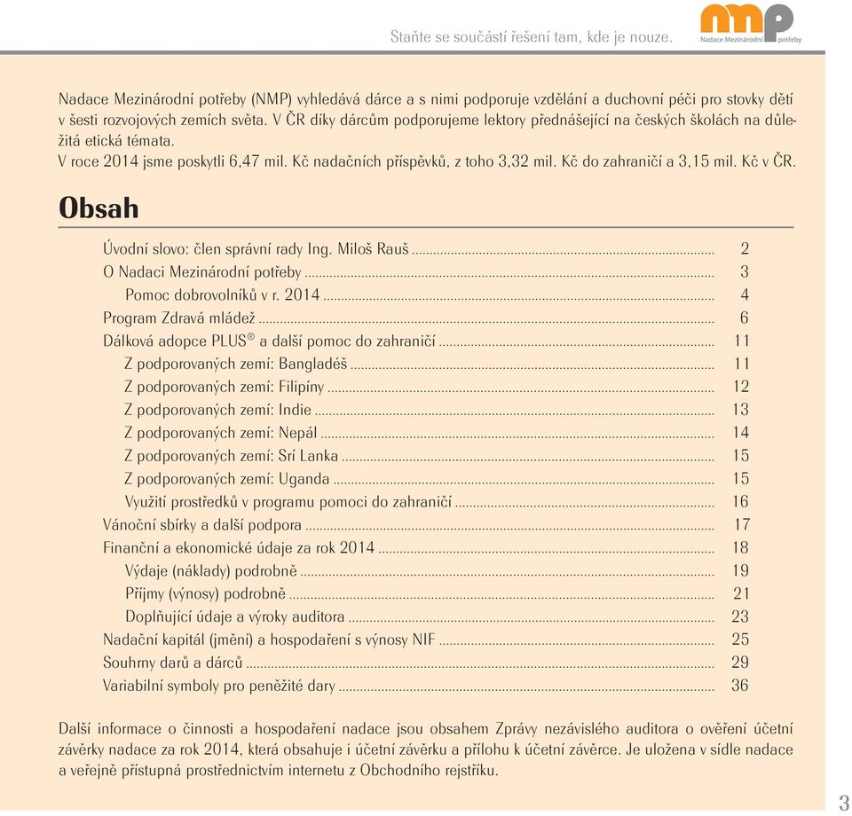 Kč v ČR. Obsah Úvodní slovo: člen správní rady Ing. Miloš Rauš O Nadaci Mezinárodní potřeby Pomoc dobrovolníků v r.