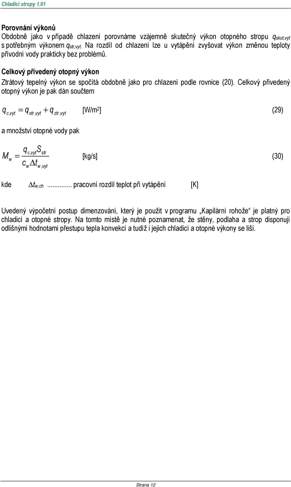 Celkový přivedený otopný výkon Ztrátový tepelný výkon se spočítá obdobně jako pro chlazení podle rovnice (20).