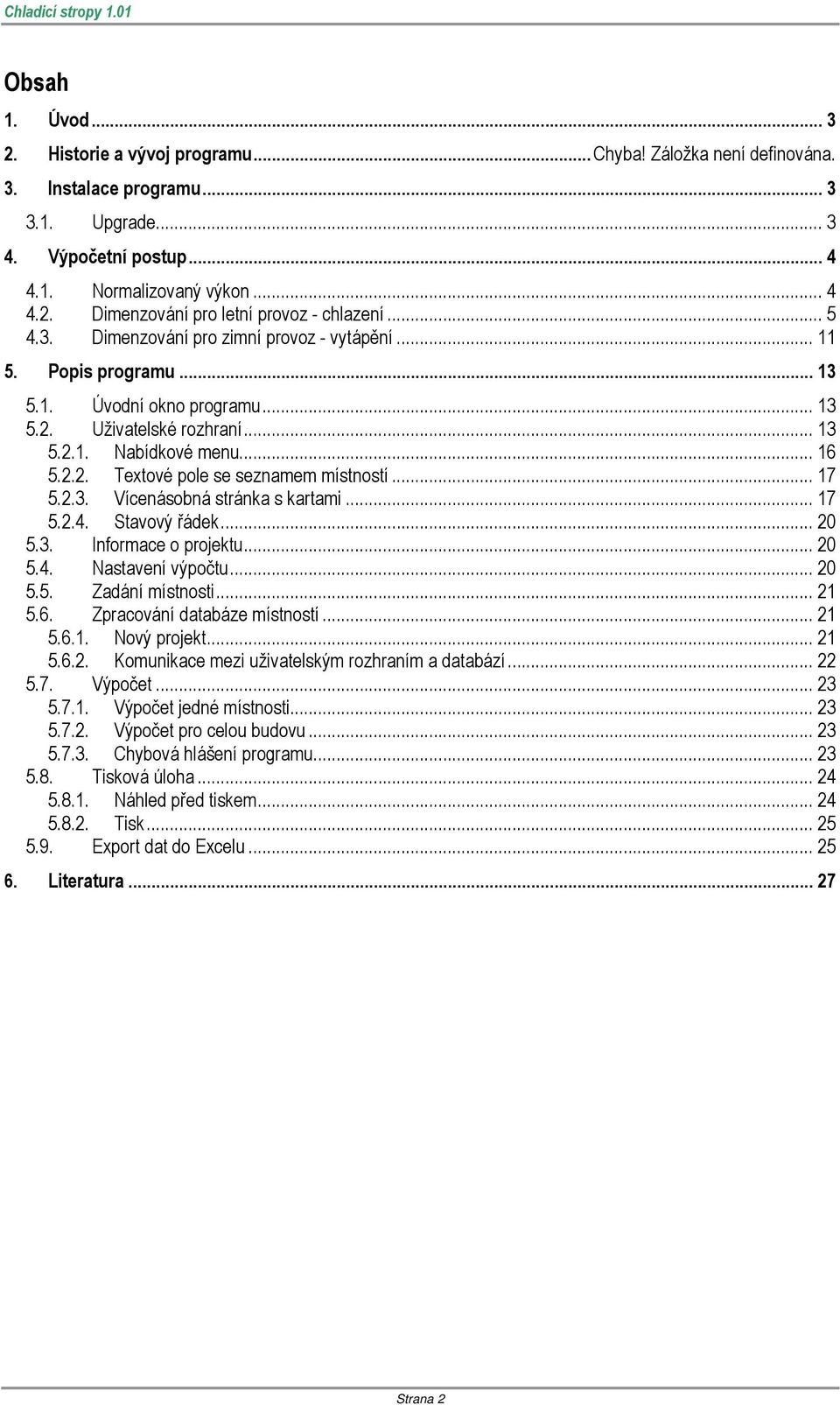 .. 17 5.2.3. Vícenásobná stránka s kartami... 17 5.2.4. Stavový řádek... 20 5.3. Informace o projektu... 20 5.4. Nastavení výpočtu... 20 5.5. Zadání místnosti... 21 5.6. Zpracování databáze místností.