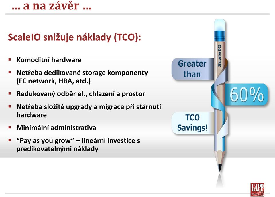 , chlazení a prostor Netřeba složité upgrady a migrace při stárnutí hardware