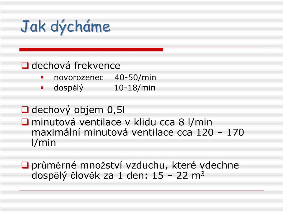 l/min maximální minutová ventilace cca 120 170 l/min průměrné