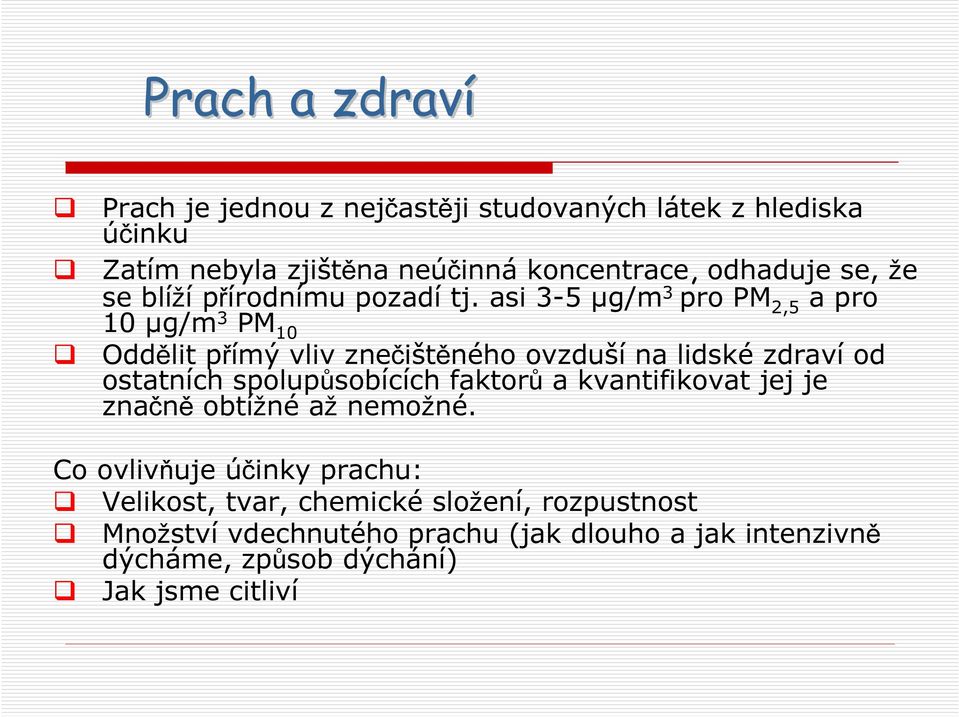 asi 3-5 µg/m 3 pro PM 2,5 a pro 10 µg/m 3 PM 10 Oddělit přímý vliv znečištěného ovzduší na lidské zdraví od ostatních spolupůsobících