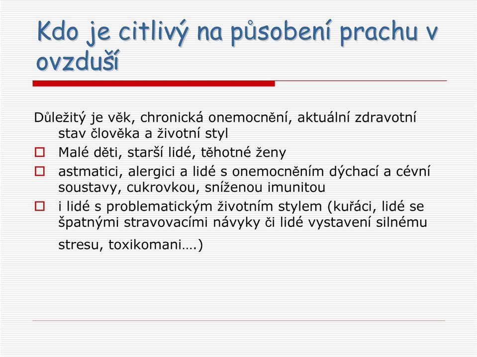 lidé s onemocněním dýchací a cévní soustavy, cukrovkou, sníženou imunitou i lidé s problematickým