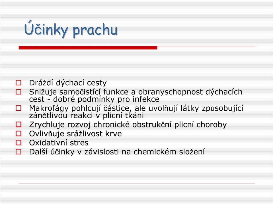 způsobující zánětlivou reakci v plicní tkáni Zrychluje rozvoj chronické obstrukční plicní