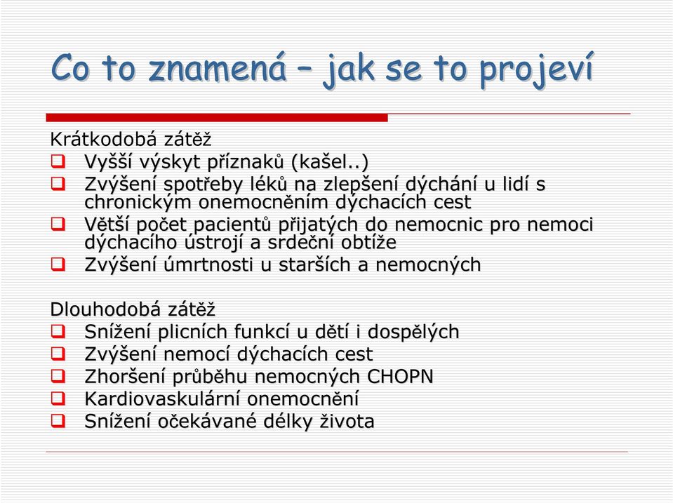 přijatých do nemocnic pro nemoci dýchacího ho ústrojí a srdeční obtíže Zvýšen ení úmrtnosti u starší ších a nemocných Dlouhodobá