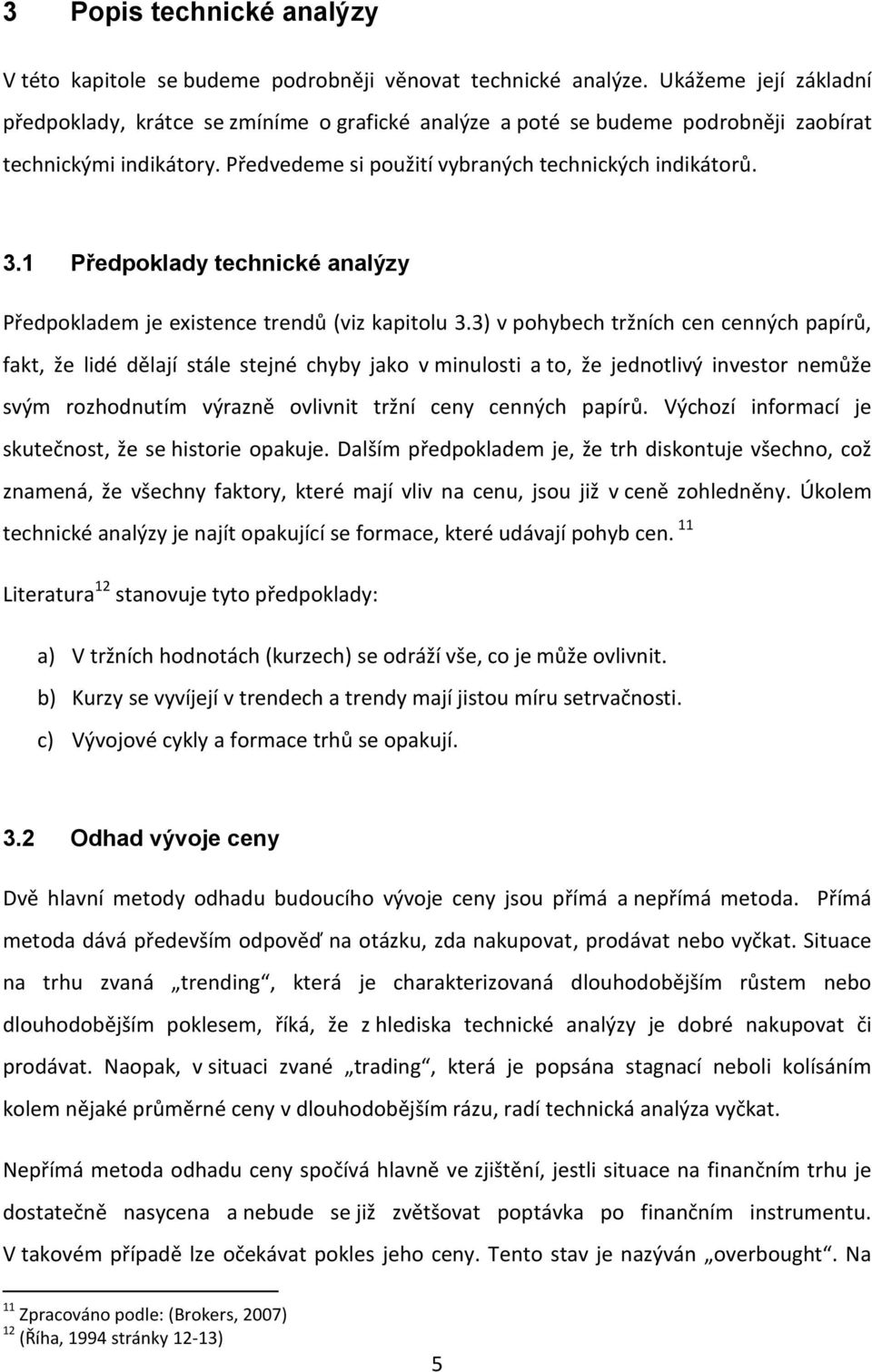 1 Předpoklady technické analýzy Předpokladem je existence trendů (viz kapitolu 3.