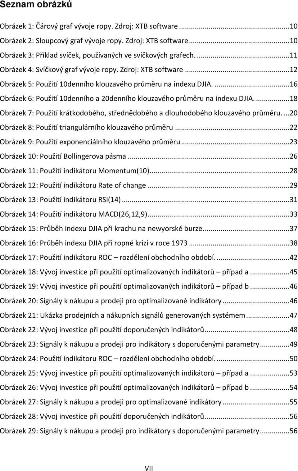 ... 16 Obrázek 6: Použití 10denního a 20denního klouzavého průměru na indexu DJIA.... 18 Obrázek 7: Použití krátkodobého, střednědobého a dlouhodobého klouzavého průměru.