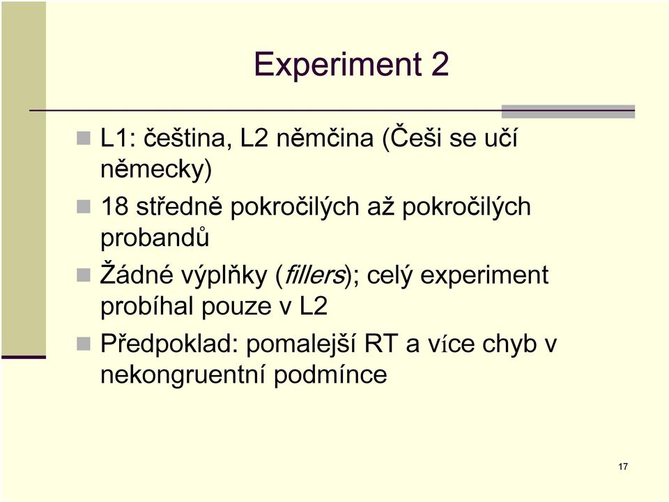 Žádné výplňky (fillers); celý experiment probíhal pouze v