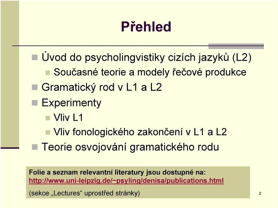 L2 Teorie osvojování gramatického rodu Folie a seznam relevantní literatury jsou dostupné