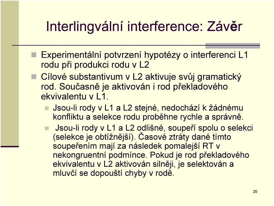 Jsou-li rody v L1 a L2 stejné, nedochází k žádnému konfliktu a selekce rodu proběhne rychle a správně.