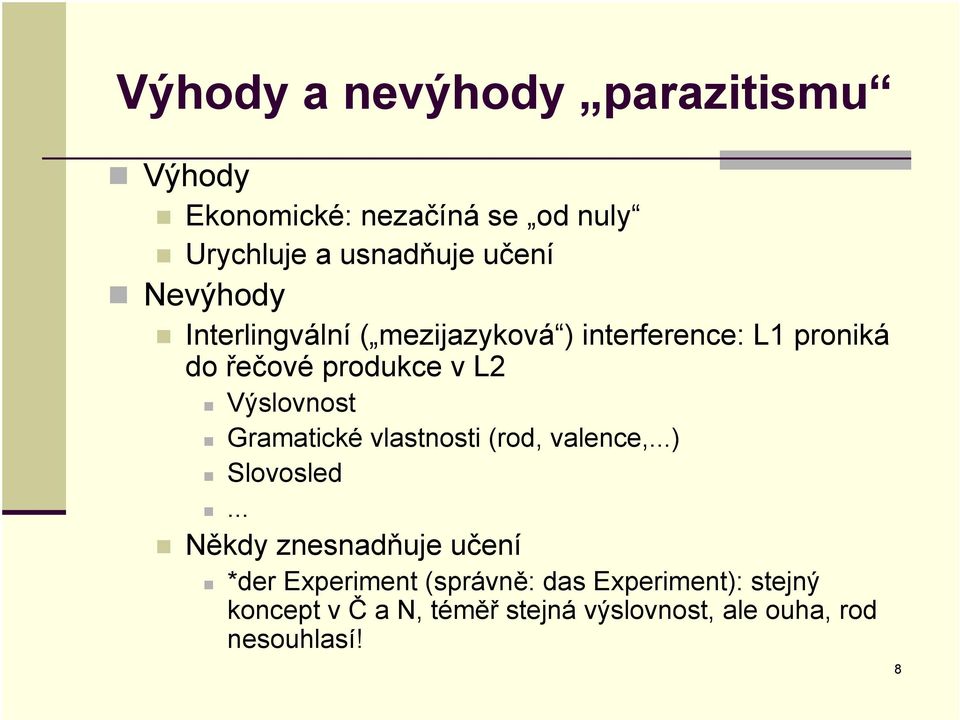 Výslovnost Gramatické vlastnosti (rod, valence,...) Slovosled.