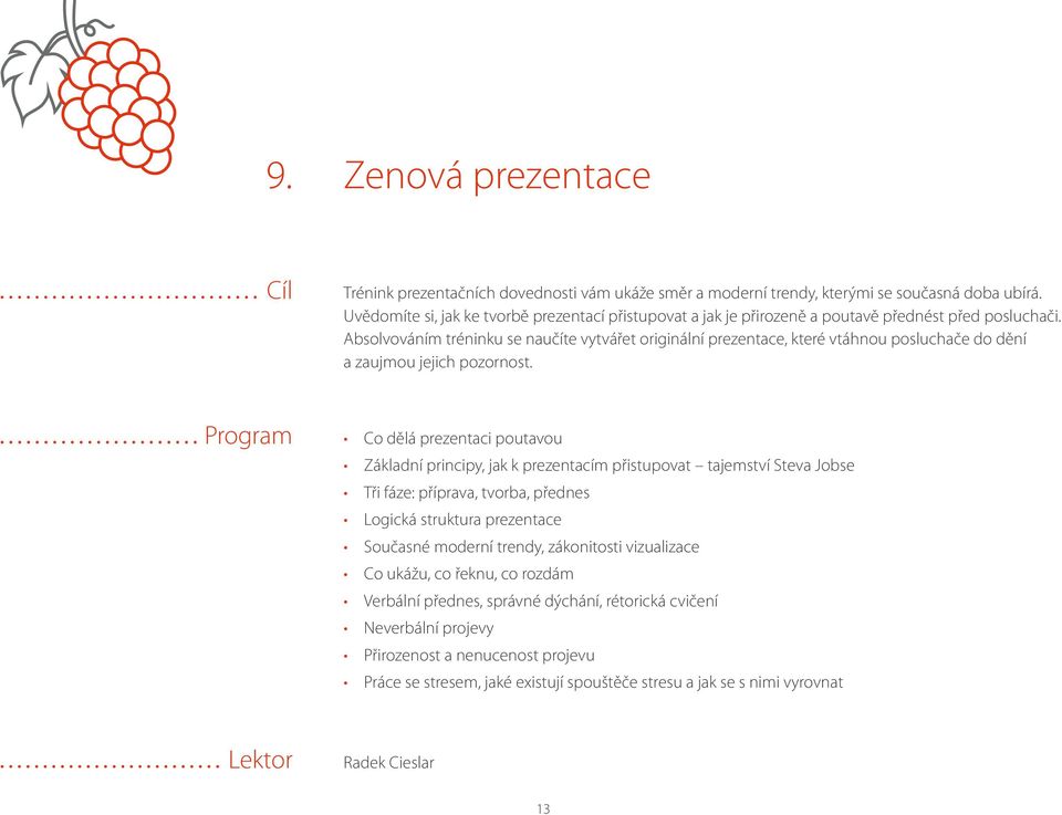 Absolvováním tréninku se naučíte vytvářet originální prezentace, které vtáhnou posluchače do dění a zaujmou jejich pozornost.