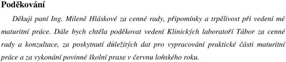 Dále bych chtěla poděkovat vedení Klinických laboratoří Tábor za cenné rady a