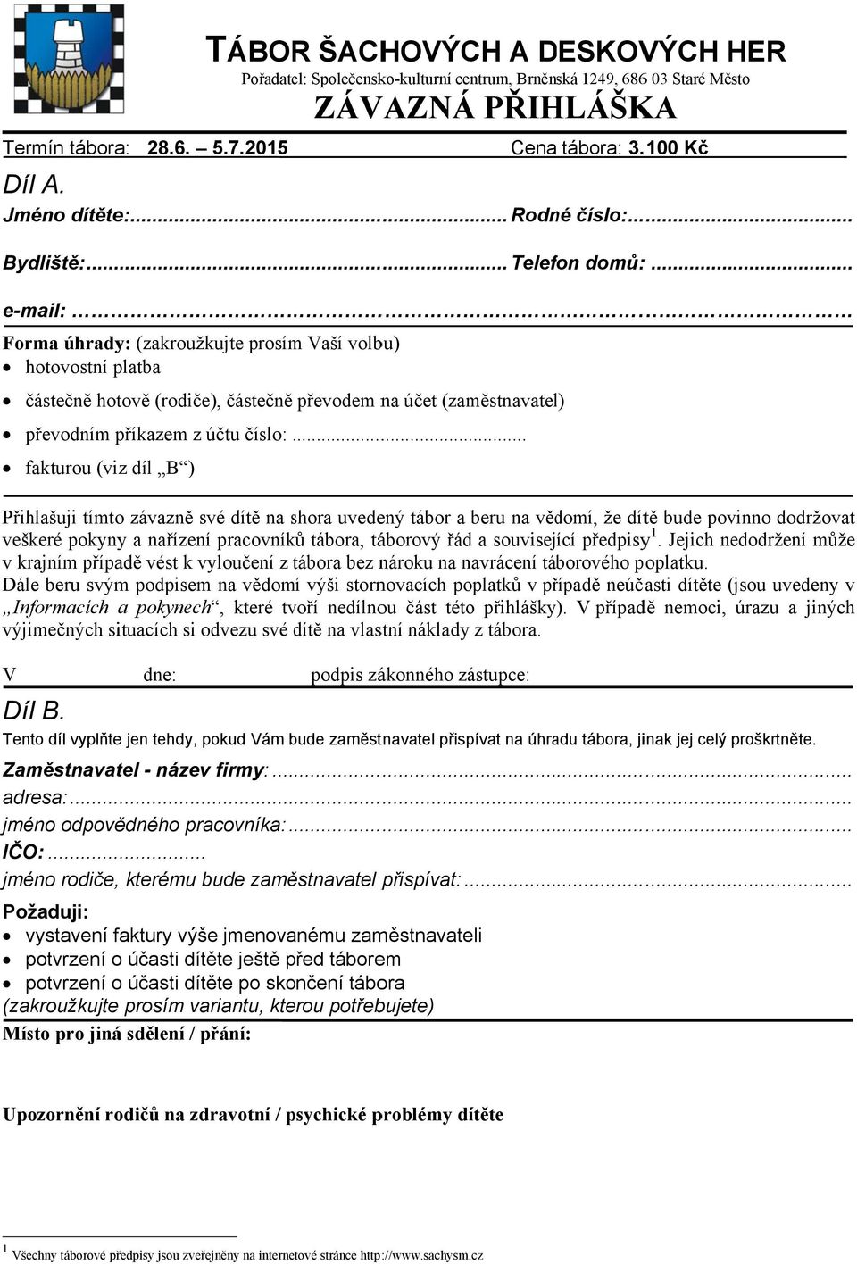 .. e-mail: Forma úhrady: (zakroužkujte prosím Vaší volbu) hotovostní platba částečně hotově (rodiče), částečně převodem na účet (zaměstnavatel) převodním příkazem z účtu číslo:.