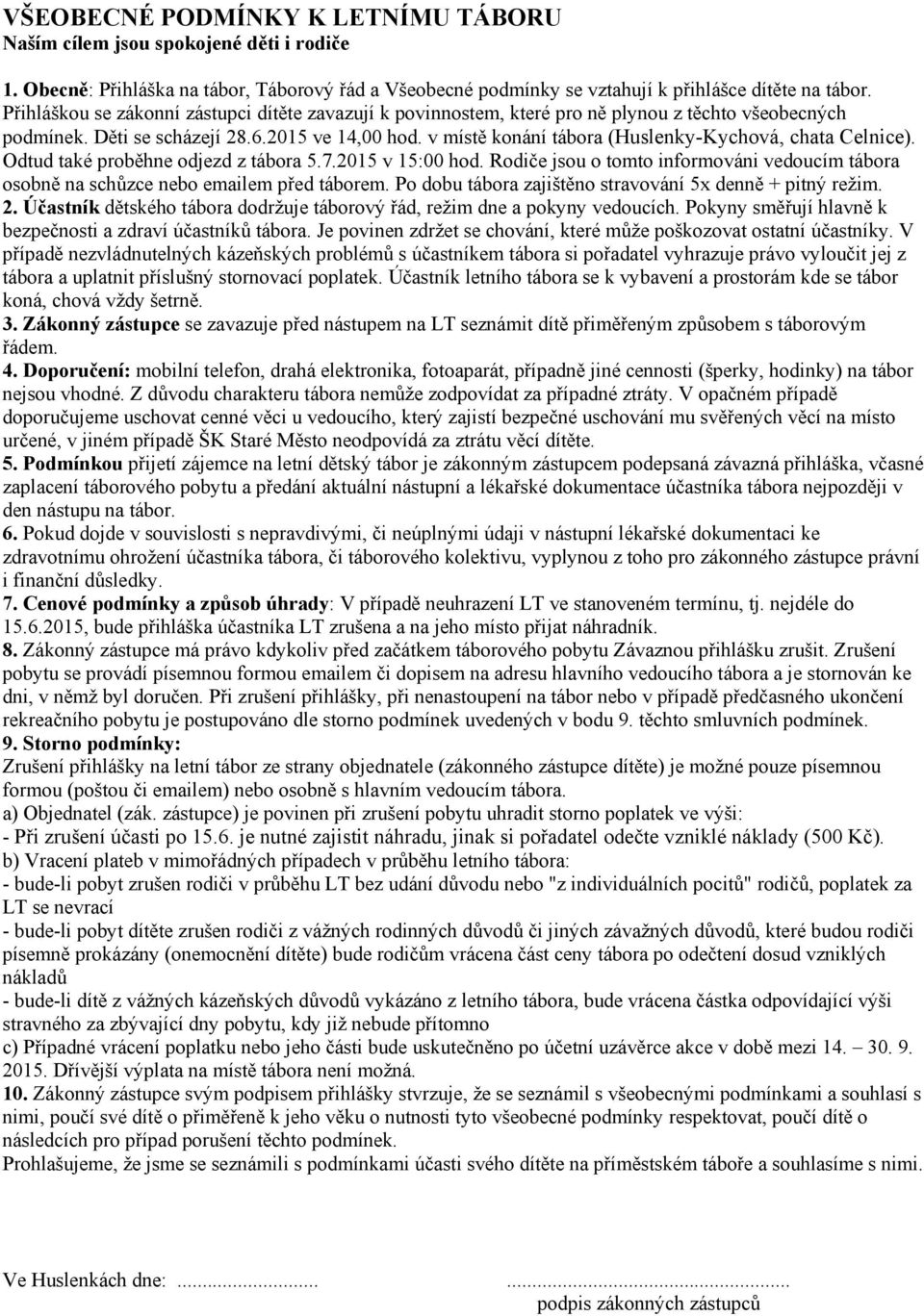 v místě konání tábora (Huslenky-Kychová, chata Celnice). Odtud také proběhne odjezd z tábora 5.7.2015 v 15:00 hod.