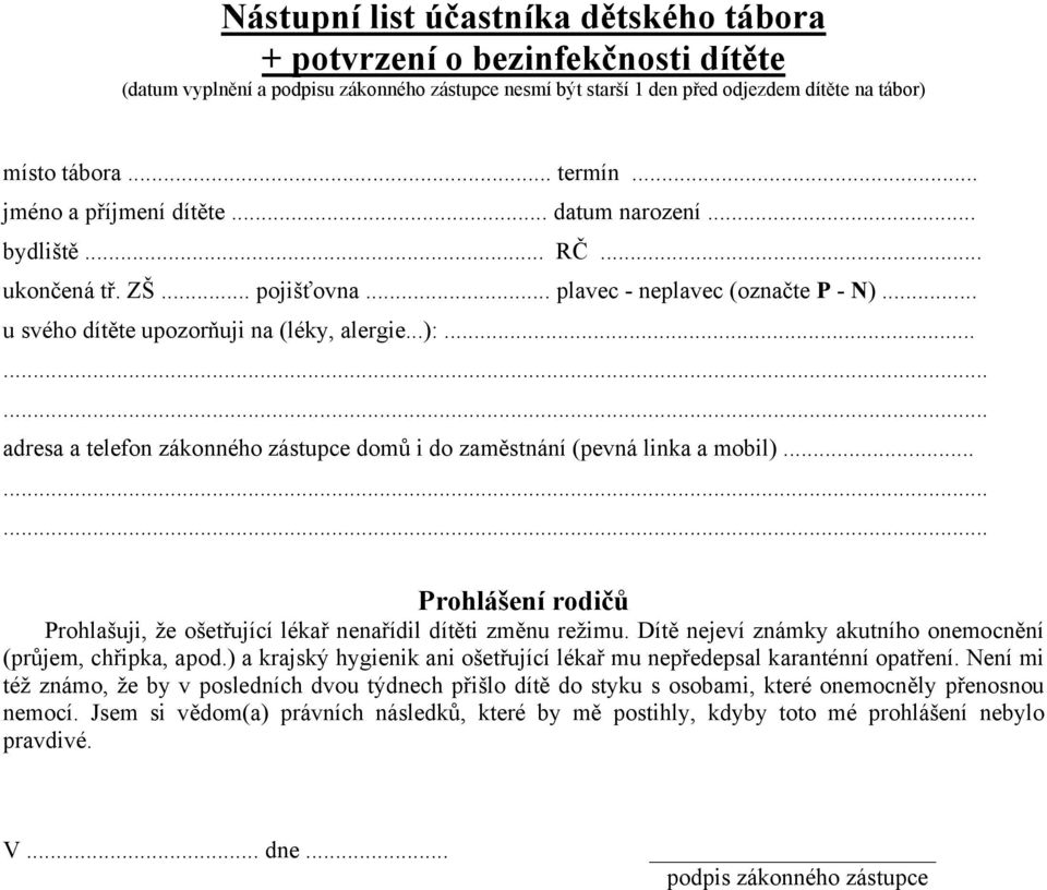 .. adresa a telefon zákonného zástupce domů i do zaměstnání (pevná linka a mobil)... Prohlášení rodičů Prohlašuji, že ošetřující lékař nenařídil dítěti změnu režimu.