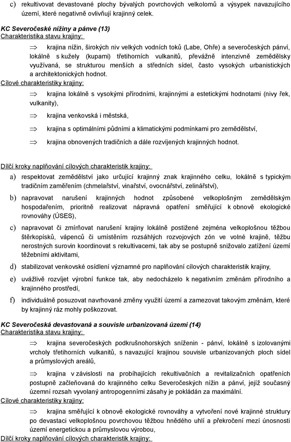 vulkanitů, převážně intenzivně zemědělsky využívaná, se strukturou menších a středních sídel, často vysokých urbanistických a architektonických hodnot.