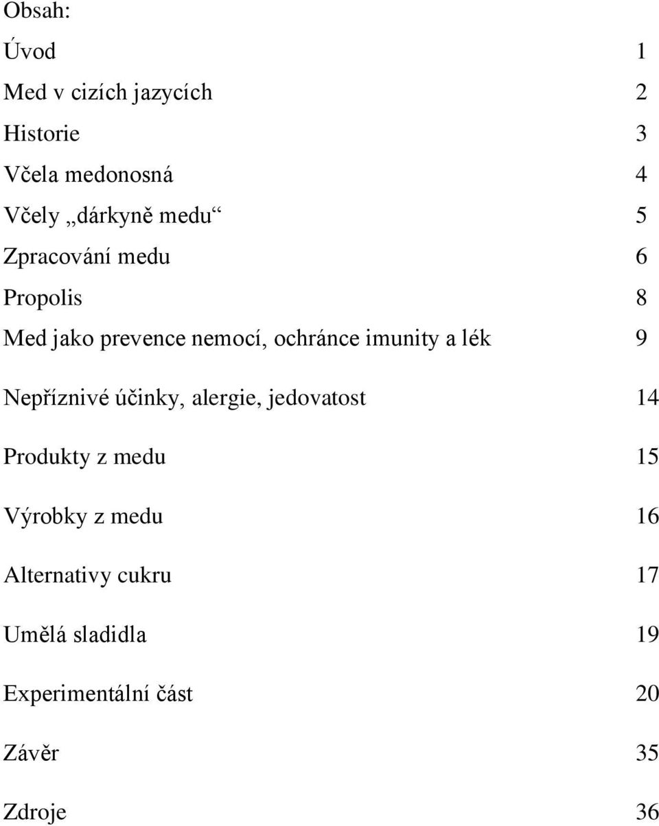 lék 9 Nepříznivé účinky, alergie, jedovatost 14 Produkty z medu 15 Výrobky z medu