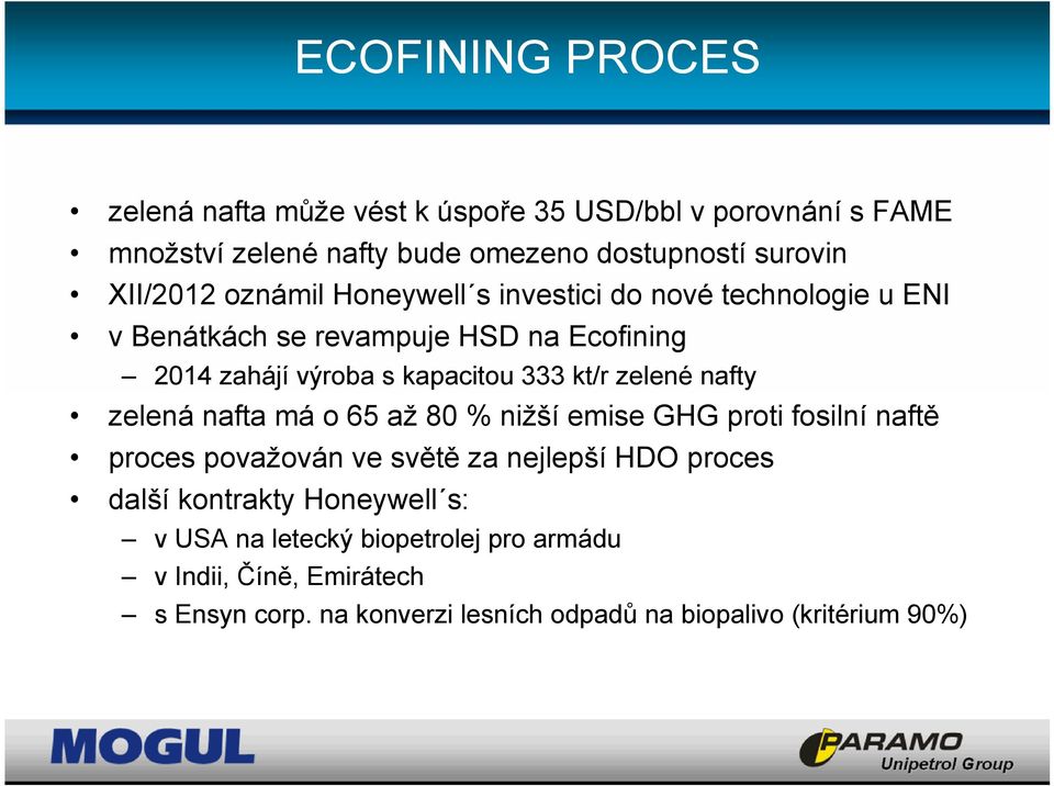 zelené nafty zelená nafta má o 65 až 80 % nižší emise GHG proti fosilní naftě proces považován ve světě za nejlepší HDO proces další kontrakty