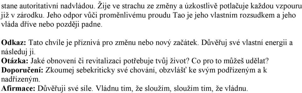 Odkaz: Tato chvíle je příznivá pro změnu nebo nový začátek. Důvěřuj své vlastní energii a následuj ji.