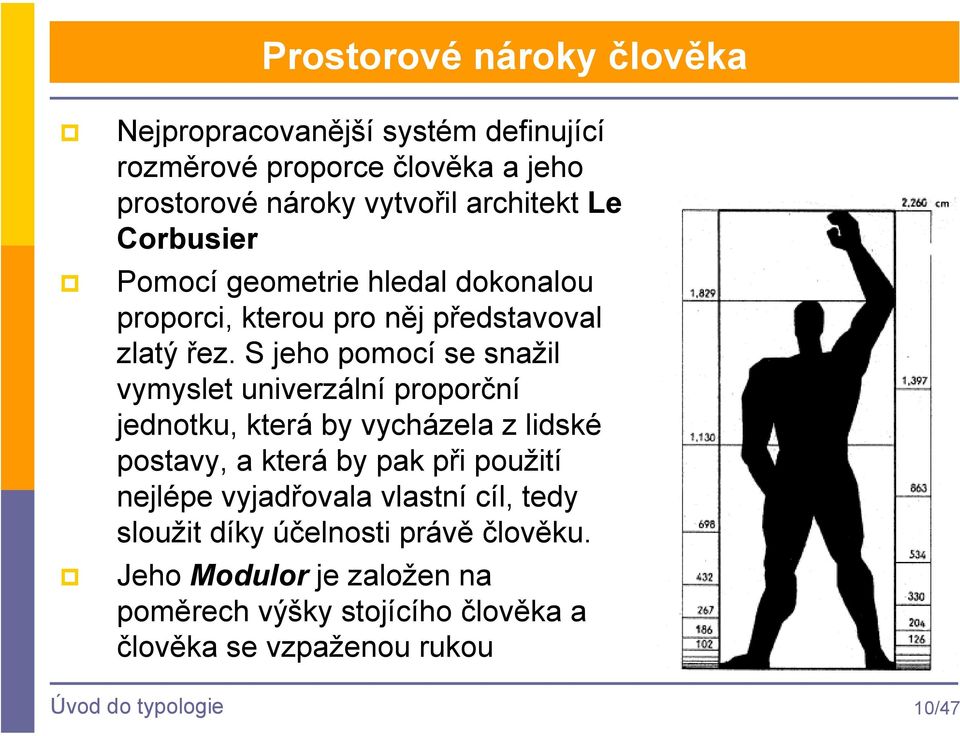 S jeho pomocí se snažil vymyslet univerzální proporční jednotku, která by vycházela z lidské postavy, a která by pak při použití nejlépe