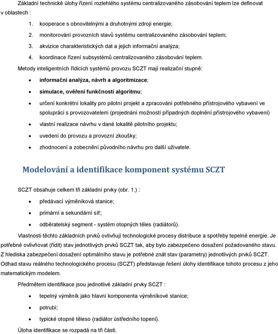 koordinace řízení subsystémů centralizovaného zásobování teplem.