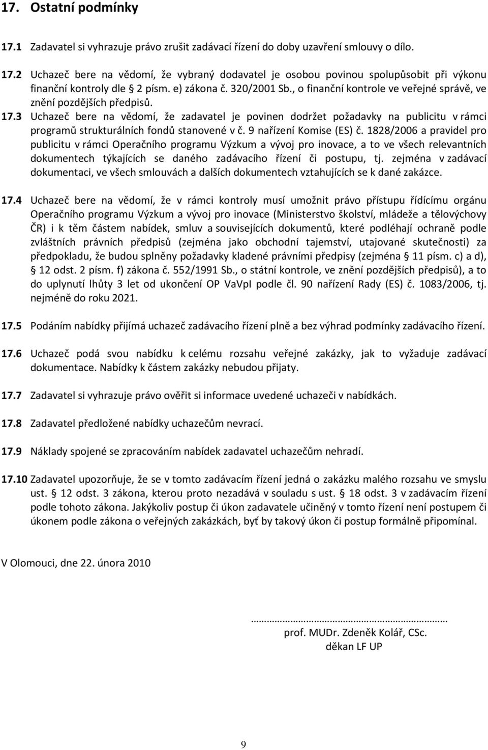 3 Uchazeč bere na vědomí, že zadavatel je povinen dodržet požadavky na publicitu v rámci programů strukturálních fondů stanovené v č. 9 nařízení Komise (ES) č.