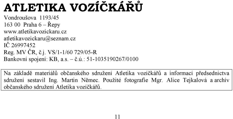 : 51-1035190267/0100 Na základě materiálů občanského sdružení Atletika vozíčkářů a informací předsednictva