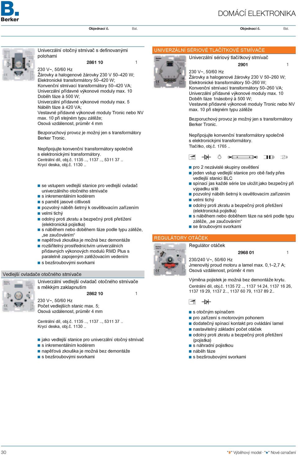 0 při stejném typu zátěže; Bezporuchový provoz je možný jen s transformátory Berker Tronic. Nepřipojujte konvenční transformátory společně s elektronickými transformátory. Centrální díl, obj.č. 35.