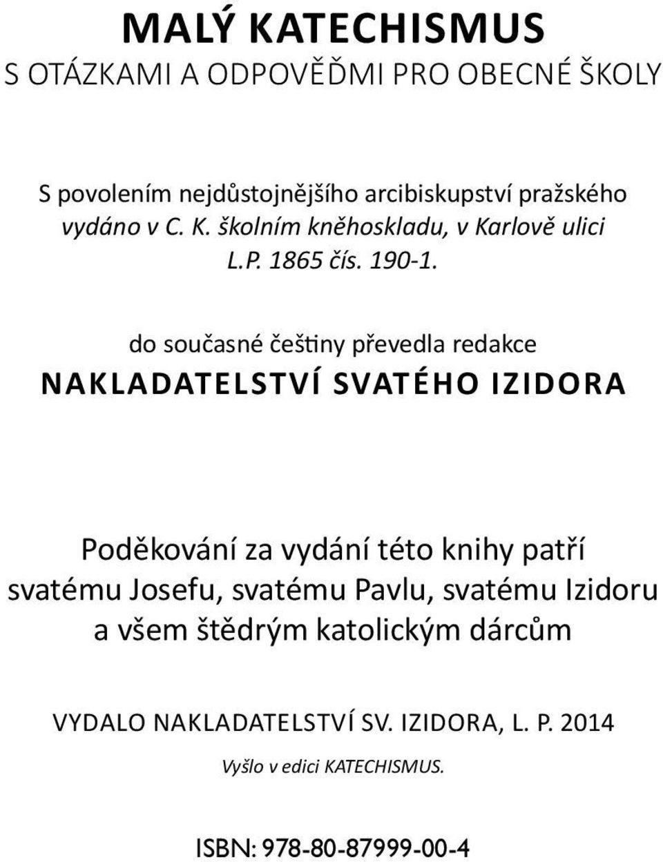 do současné češtiny převedla redakce nakladatelství svatého izidora Poděkování za vydání této knihy patří svatému