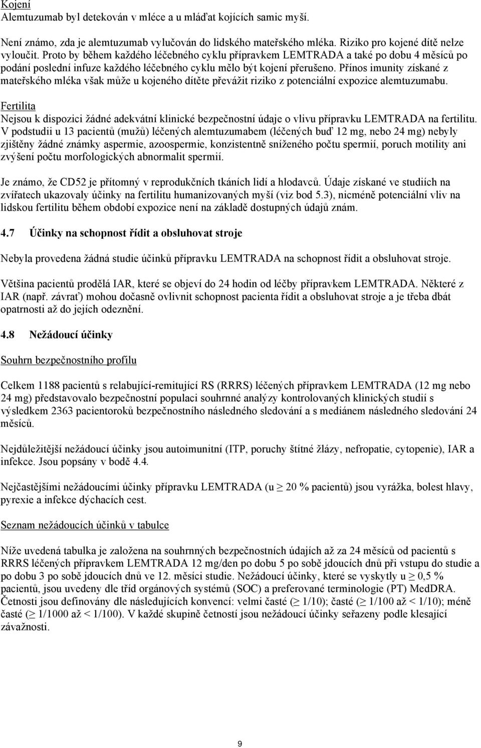 Přínos imunity získané z mateřského mléka však může u kojeného dítěte převážit riziko z potenciální expozice alemtuzumabu.