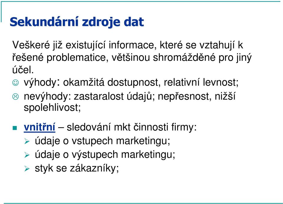 výhody: okamžitá dostupnost, relativní levnost; nevýhody: zastaralost údajů; nepřesnost,