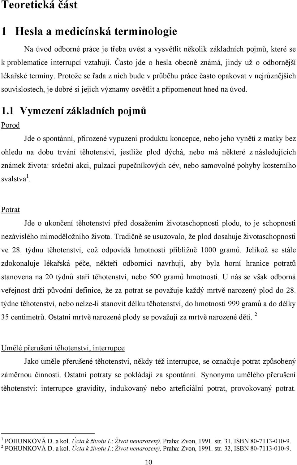 Protoţe se řada z nich bude v průběhu práce často opakovat v nejrůznějších souvislostech, je dobré si jejich významy osvětlit a připomenout hned na úvod. 1.