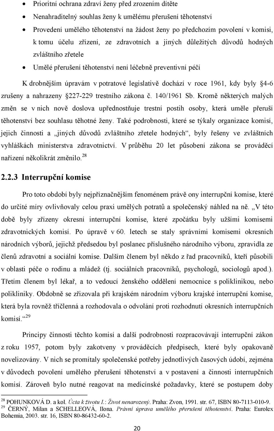 roce 1961, kdy byly 4-6 zrušeny a nahrazeny 227-229 trestního zákona č. 140/1961 Sb.