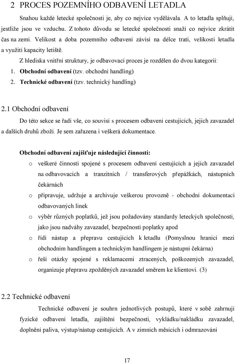 Z hlediska vnitřní struktury, je odbavovací proces je rozdělen do dvou kategorií: 1. Obchodní odbavení (tzv. obchodní handling) 2. Technické odbavení (tzv. technický handling) 2.