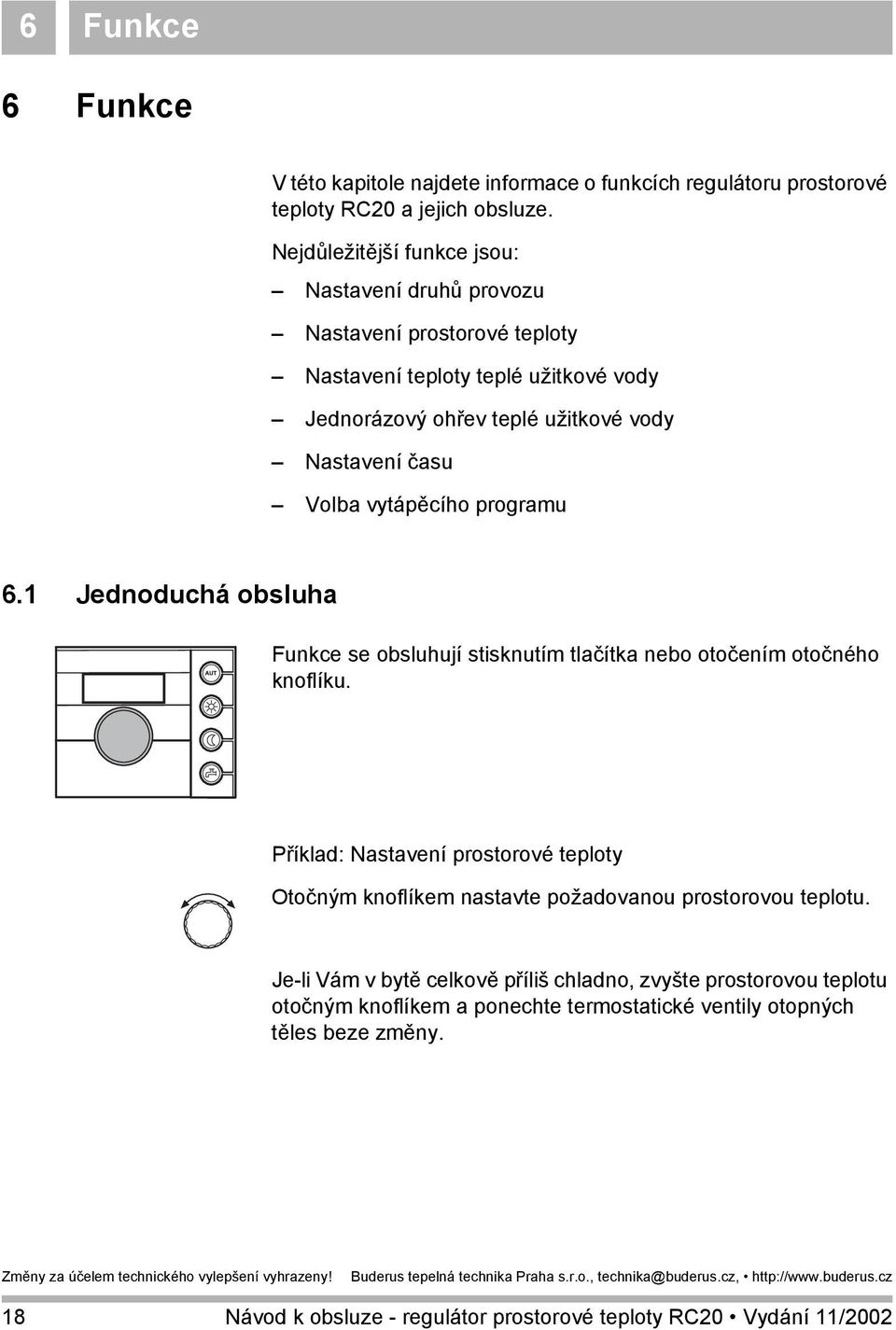 Nastavení času Volba vytápěcího programu 6.1 Jednoduchá obsluha Funkce se obsluhují stisknutím tlačítka nebo otočením otočného knoflíku.