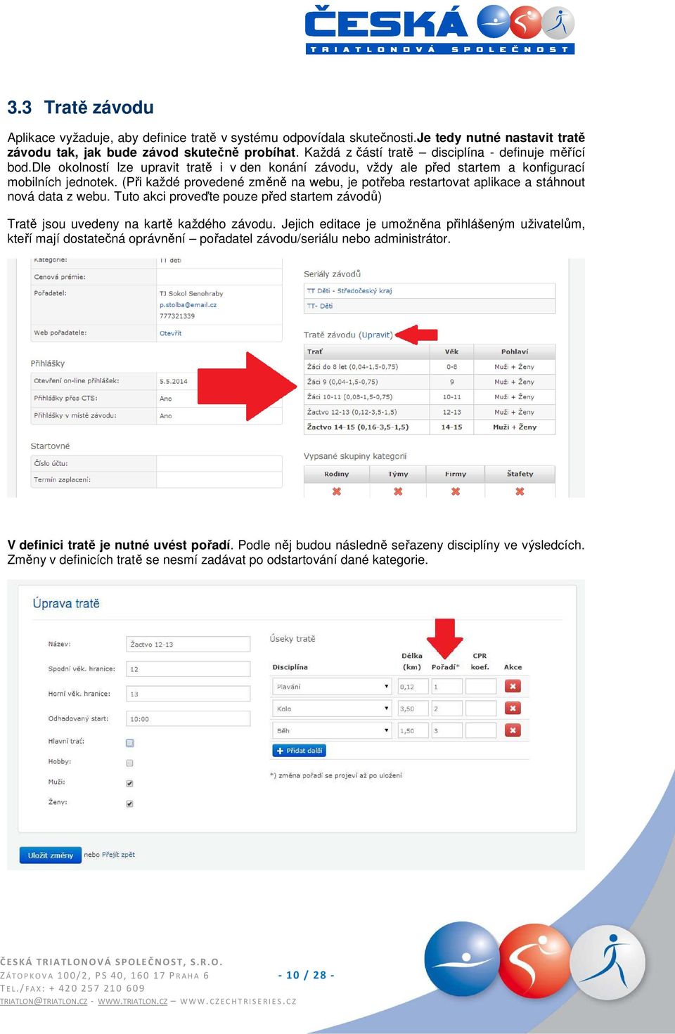 (Při každé provedené změně na webu, je potřeba restartovat aplikace a stáhnout nová data z webu. Tuto akci proveďte pouze před startem závodů) Tratě jsou uvedeny na kartě ě každého závodu.