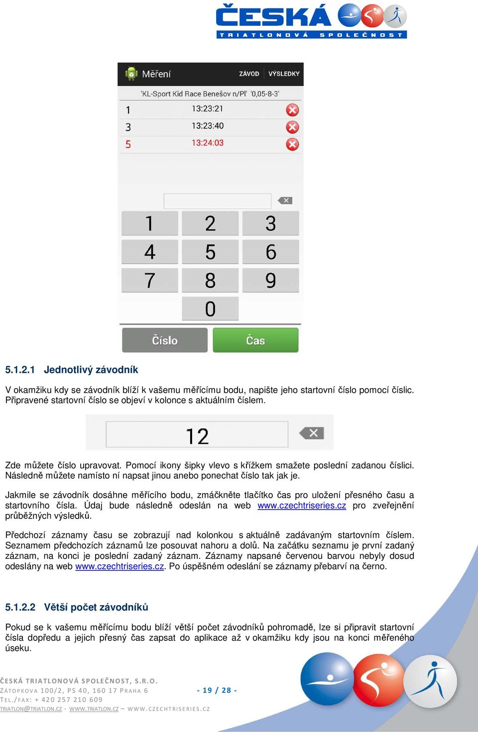 Jakmile se závodník dosáhne měřícího bodu, zmáčkněte tlačítko čas pro uložení přesného času a startovního čísla. Údaj bude následně odeslán na web www.czechtriseries.
