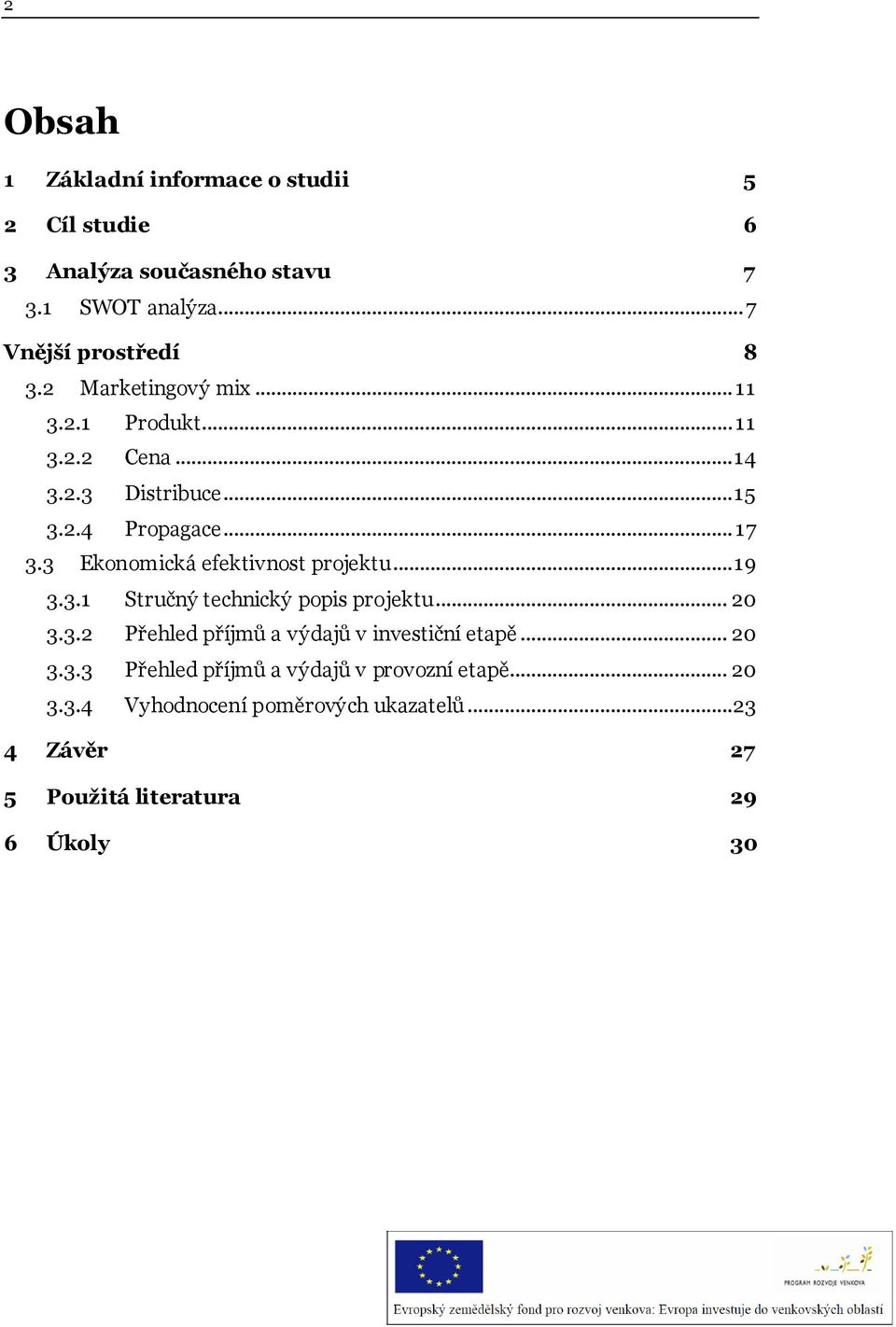 3 Ekonomická efektivnost projektu... 19 3.3.1 Stručný technický popis projektu... 20 3.3.2 Přehled příjmů a výdajů v investiční etapě.