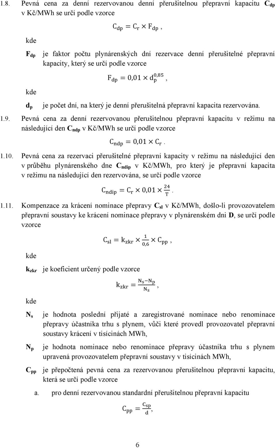 Pevná cena za denní rezervovanou přerušitelnou přepravní kapacitu v režimu na následující den C ndp v Kč/MWh se určí podle vzorce C = 0,01 C. 1.10.