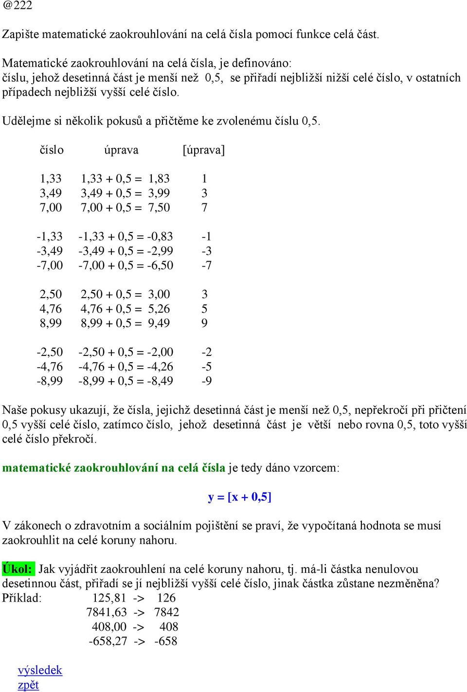 Udělejme si několik pokusů a přičtěme ke zvolenému číslu 0,5.