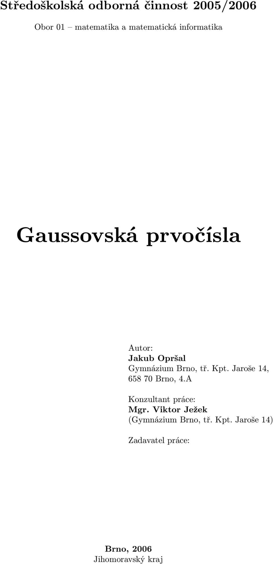 Jroše 14, 658 70 Brno, 4.A Konzultnt ráce: Mgr.