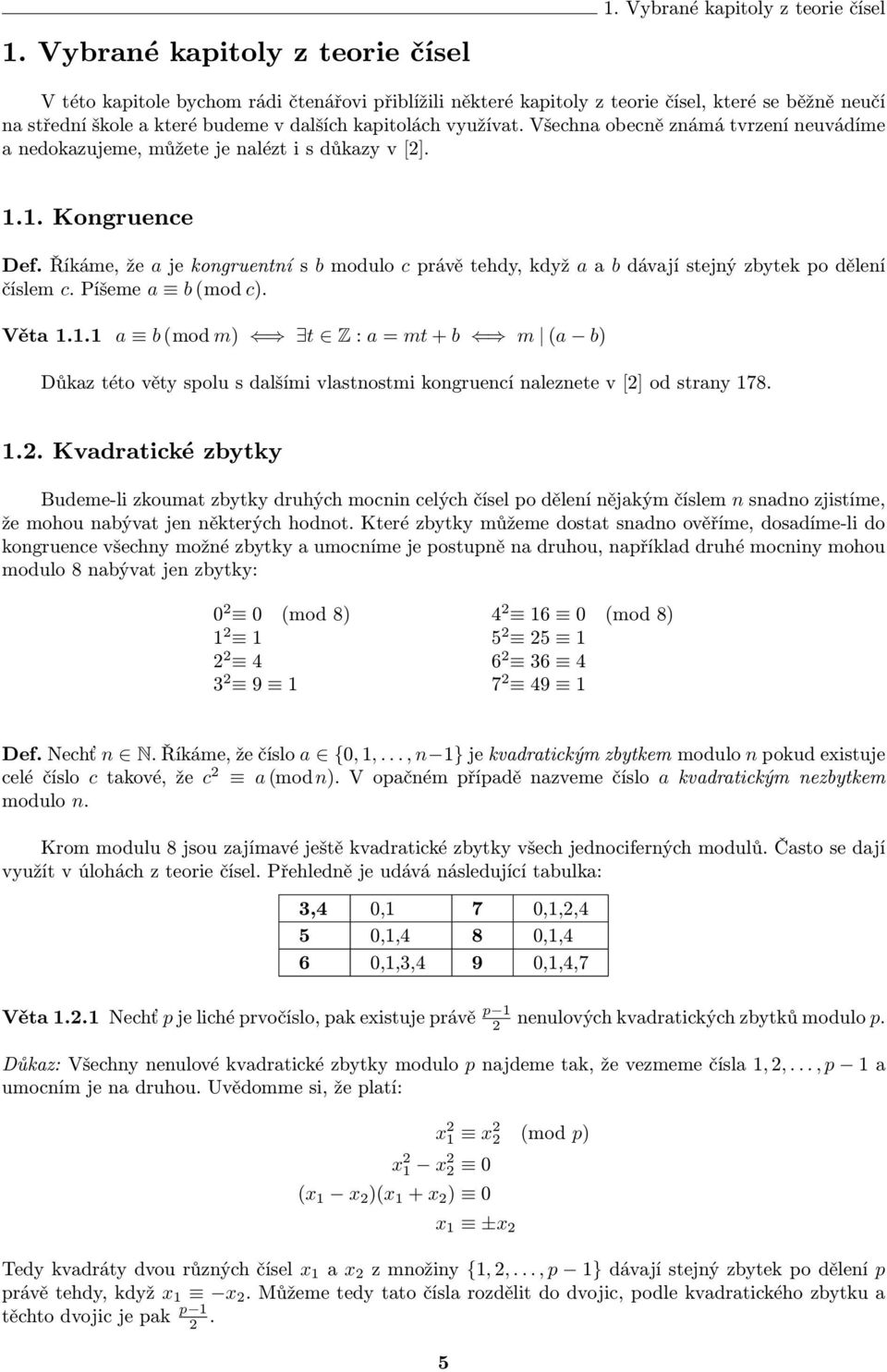 Všechn obecně známá tvrzení neuvádíme nedokzujeme, můžete je nlézt i s důkzy v [2]. 1.1. Kongruence Def.