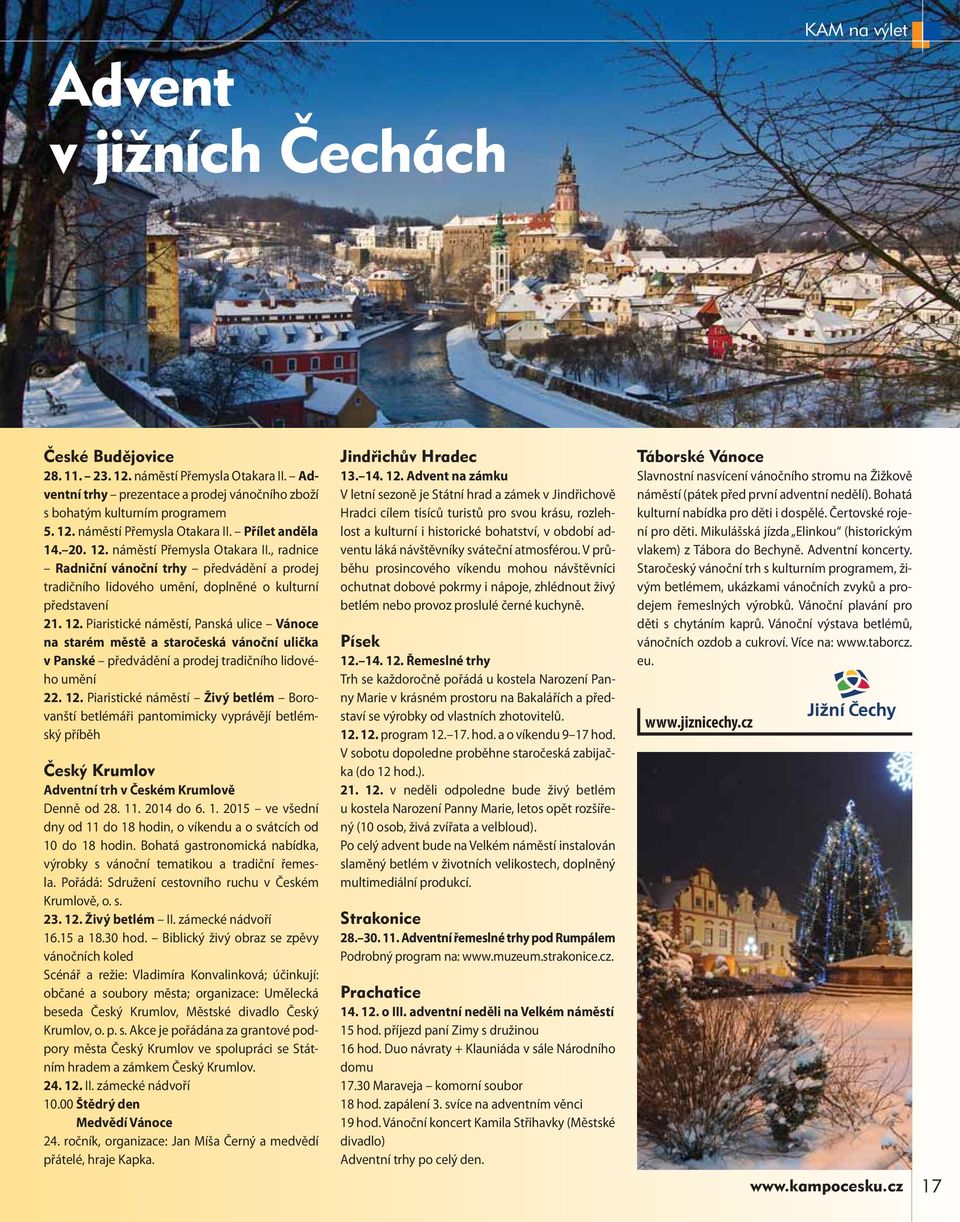 12. Piaristické náměstí Živý betlém Borovanští betlémáři pantomimicky vyprávějí betlémský příběh Český Krumlov Adventní trh v Českém Krumlově Denně od 28. 11