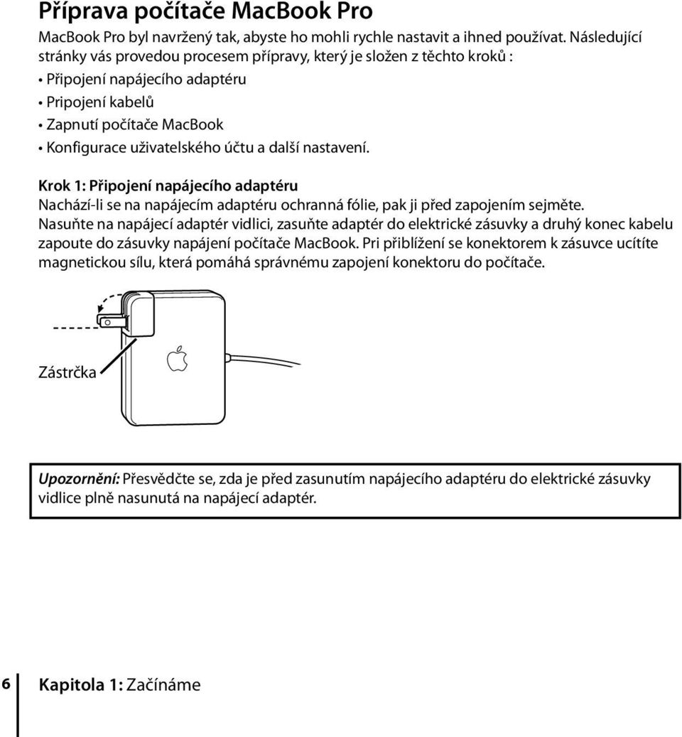 nastavení. Krok 1: Připojení napájecího adaptéru Nachází-li se na napájecím adaptéru ochranná fólie, pak ji před zapojením sejměte.