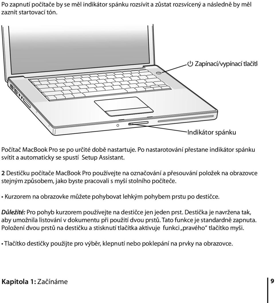 2 Destičku počítače MacBook Pro používejte na označování a přesouvání položek na obrazovce stejným způsobem, jako byste pracovali s myší stolního počíteče.