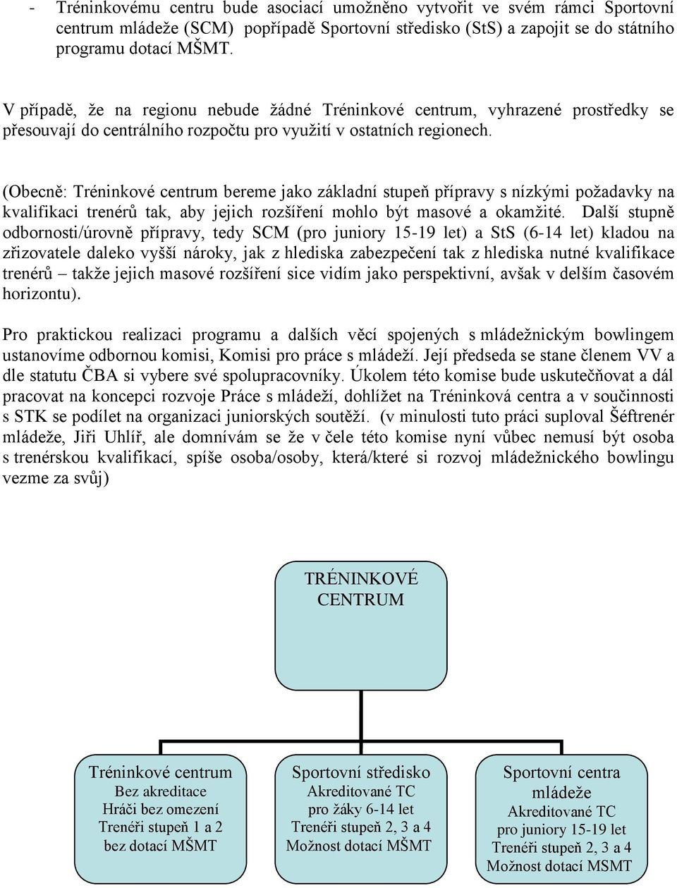 (Obecně: Tréninkové centrum bereme jako základní stupeň přípravy s nízkými poţadavky na kvalifikaci trenérů tak, aby jejich rozšíření mohlo být masové a okamţité.