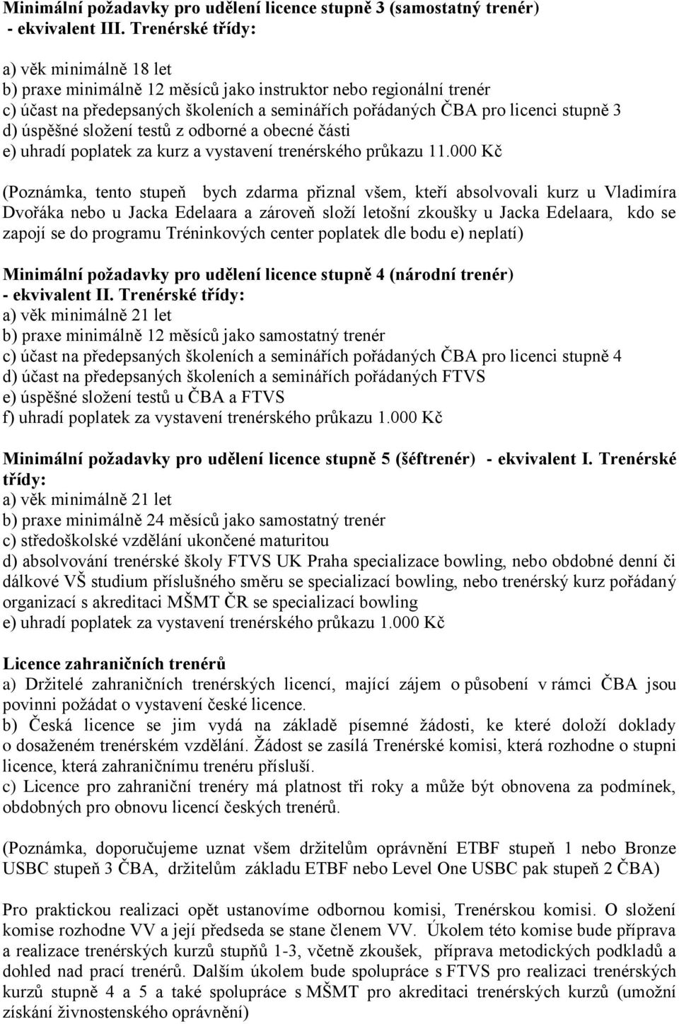 úspěšné sloţení testů z odborné a obecné části e) uhradí poplatek za kurz a vystavení trenérského průkazu 11.